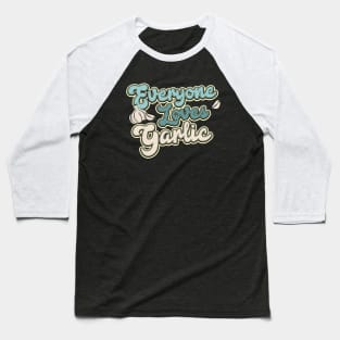 Everyone Loves Garlic Baseball T-Shirt